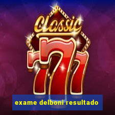 exame delboni resultado